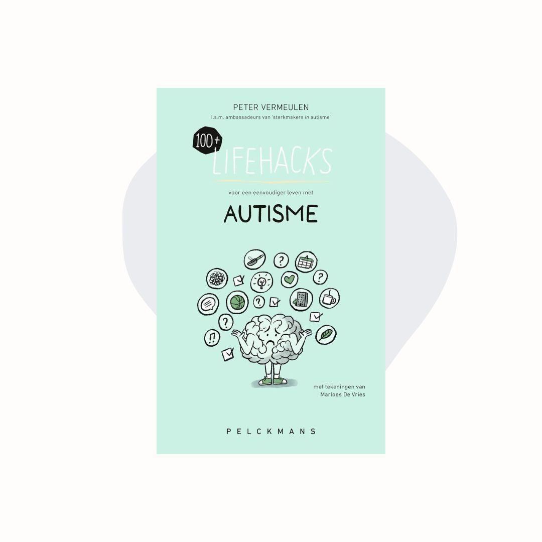 100+ Lifehacks voor een eenvoudiger leven met autisme - Peter Vermeulen
