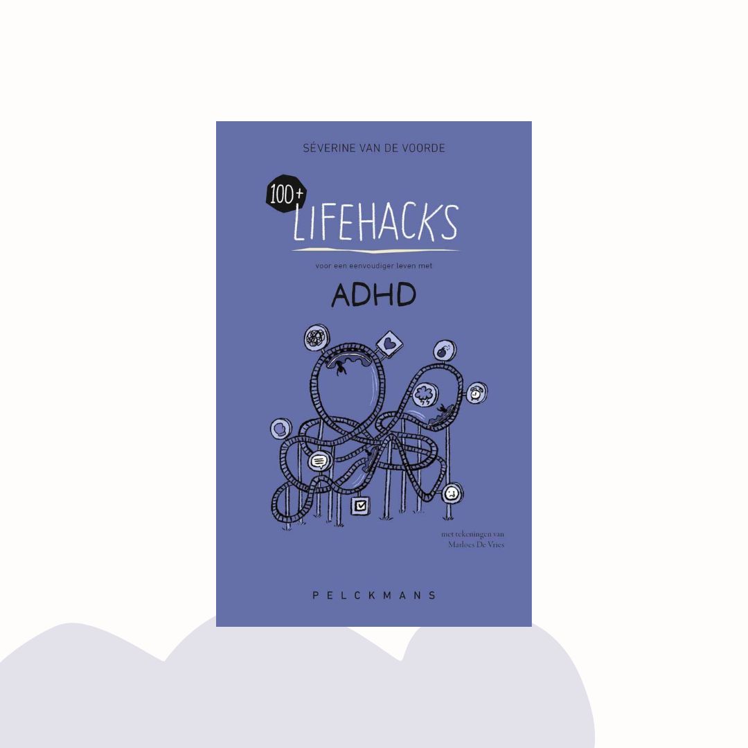 100+ Lifehacks voor een eenvoudiger leven met ADHD - Séverine van de Voorde