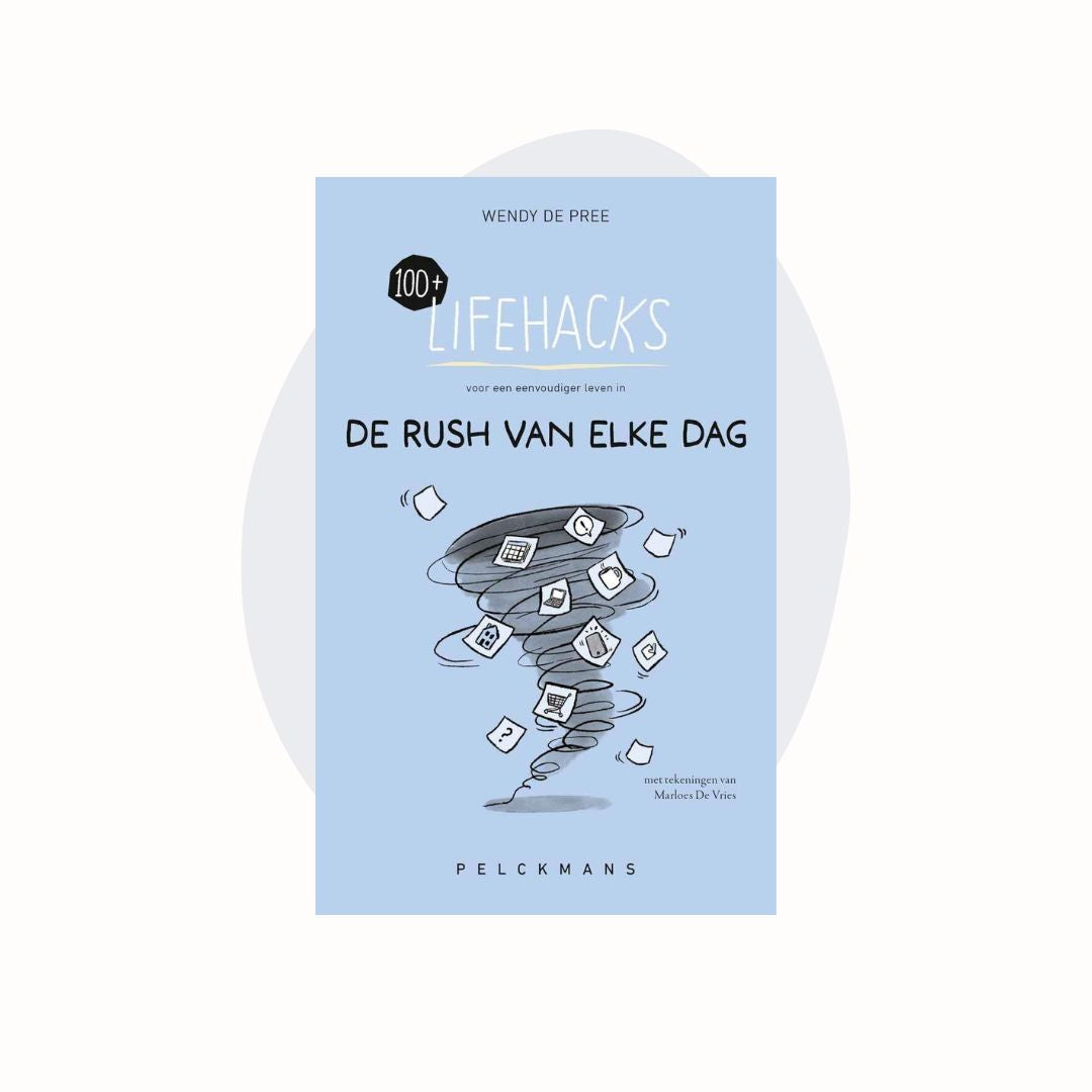 100+ Lifehacks voor een eenvoudiger leven in de rush van elke dag - Wendy de Pree